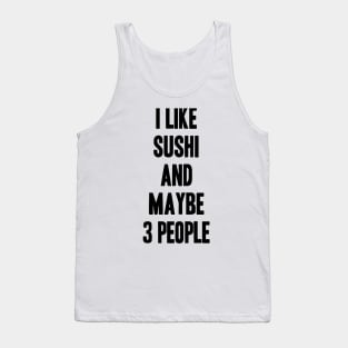 I like Sushi and maybe 3 people funny gift for Sushi lover Tank Top